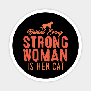 Behind Every Strong Woman Is Her Cat Magnet